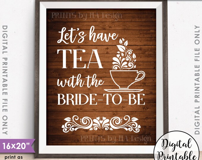 Bridal Shower Sign, Let's Have Tea with the Bride-to-Be Tea Party, Rustic Wood Style 8x10"/16x20" Instant Download Digital Printable File