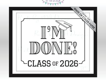 Class of 2026 I'm Done Graduation Sign, High School Graduation, College Graduation, Funny Black & White PRINTABLE 8x10/16x20” Grad Sign <ID>
