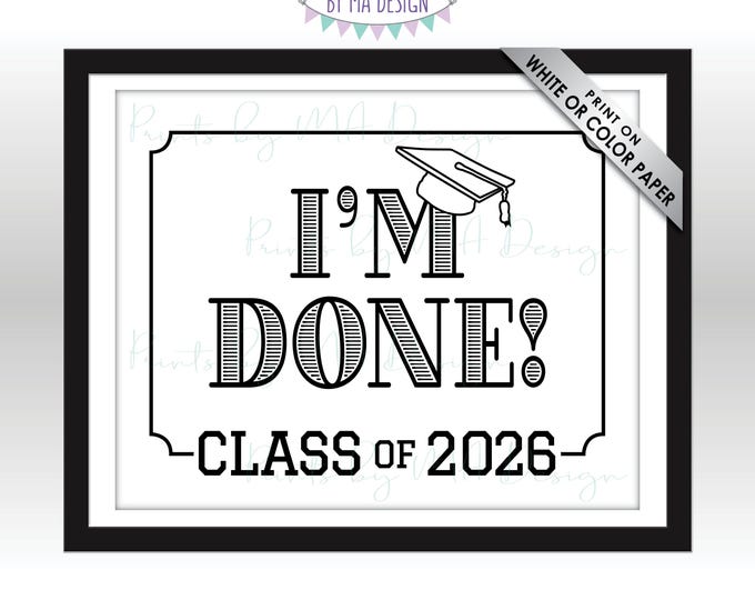 Class of 2026 I'm Done Graduation Sign, High School Graduation, College Graduation, Funny Black & White PRINTABLE 8x10/16x20” Grad Sign <ID>