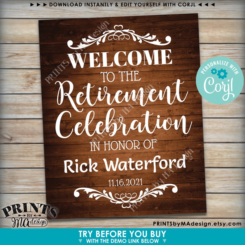 May include: A printable sign with a woodgrain background and white text that says "Welcome to the Retirement Celebration in honor of Rick Waterford 11.16.2021". The sign has a decorative border and a small blue circle with the text "Personalize with Corjl!" in the top right corner.