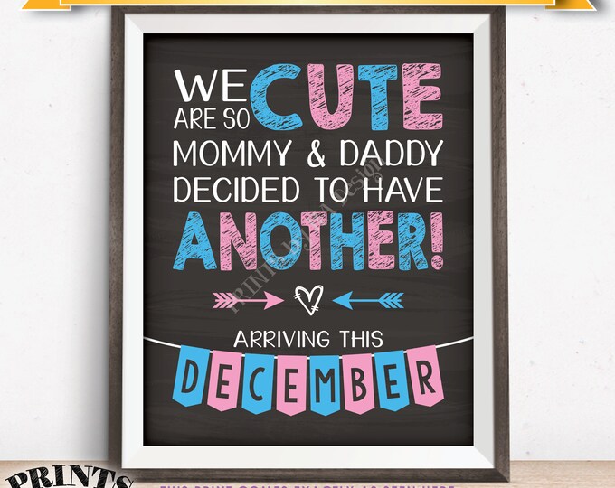 Pregnancy Announcement We Are So Cute Mommy & Daddy Decided to Have Another in DECEMBER dated PRINTABLE 8x10/16x20” Baby Reveal Sign <ID>