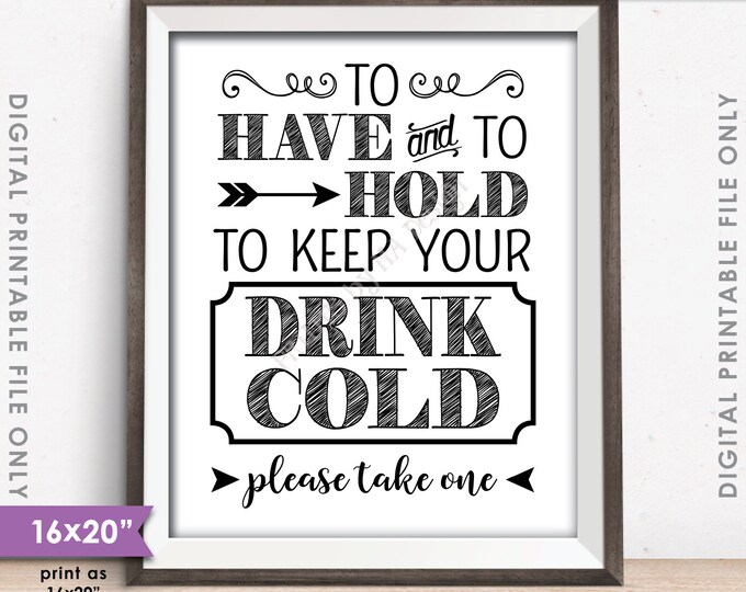 To Have and To Hold To Keep Your Drink Cold Rustic Wedding Sign, Drink Holder Favor, 8x10/16x20” Black & White Instant Download Printable