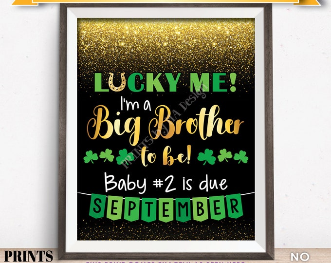 St Patrick's Day Pregnancy Announcement Sign, Lucky Me I'm a Big Brother to Be in SEPTEMBER Dated Gold Glitter PRINTABLE Reveal Sign <ID>