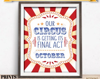 Circus Pregnancy Announcement, Our Circus is Getting its Final Act in OCTOBER Dated PRINTABLE Circus Themed Baby Reveal Sign <ID>