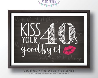 50th Birthday Sign, Kiss Your 40s Goodbye, Funny 50th Candy Bar SIgn, Fiftieth Bday Party Decor, PRINTABLE 4x6" Chalkboard Style Sign <ID>