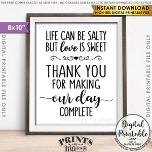 May include: A printable 8x10 inch sign with black text on a white background. The text reads "Life can be salty but love is sweet. Thank you for making our day complete."