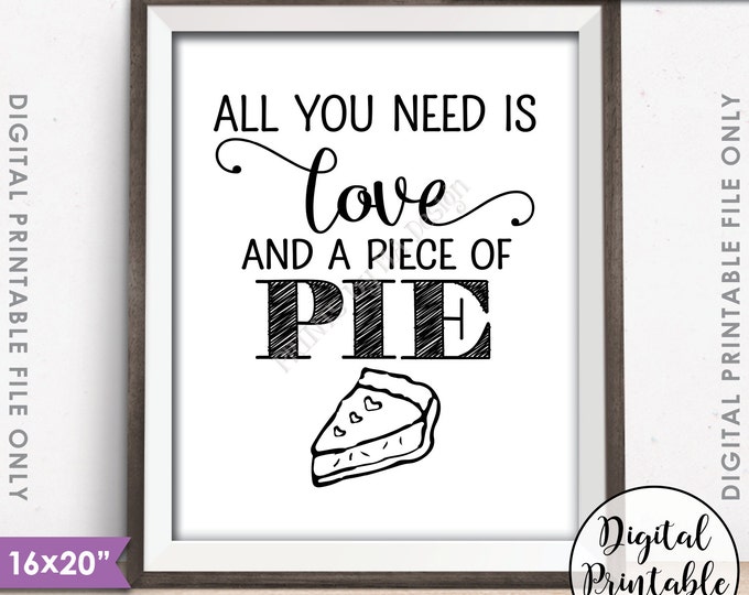 Pie Sign, All You Need is Love and a Piece of Pie Display, Wedding Pie, Black & White 8x10/16x20" Instant Download Digital Printable File