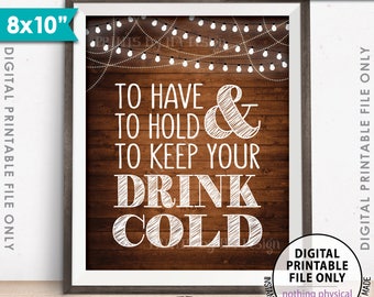 To Have and To Hold and to Keep Your Drink Cold Sign, Drink Holder Favor, 8x10” Rustic Wood Style Printable Instant Download Wedding Sign