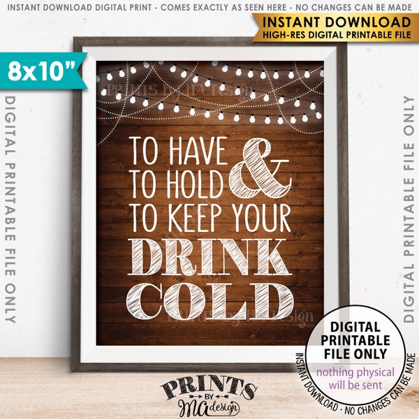 To Have and To Hold and to Keep Your Drink Cold Sign, Drink Holder Favor, 8x10” Rustic Wood Style Printable Instant Download Wedding Sign