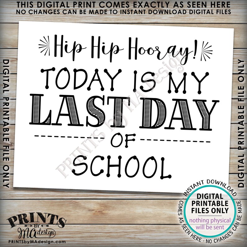 Hip Hip Hooray Today is my Last Day of School Sign Black Text PRINTABLE 8.5x11 Last Day Sign School/'s Out SALE Last Day of School Sign