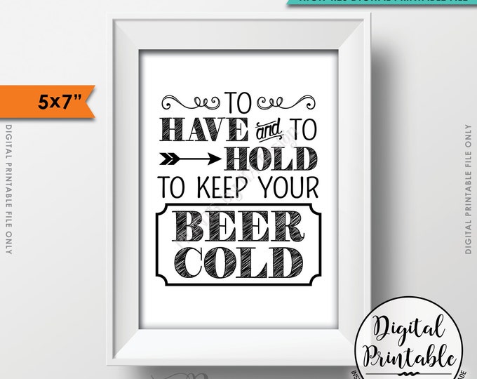 To Have and To Hold and to Keep Your Beer Cold Rustic Wedding Sign, Drink Holder Favors, 5x7” Black & White Instant Download Printable File