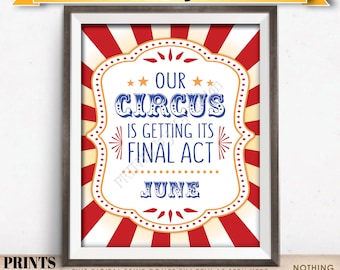 Circus Pregnancy Announcement, Our Circus is Getting its Final Act in JUNE Dated PRINTABLE Circus Themed Baby Reveal Sign <ID>