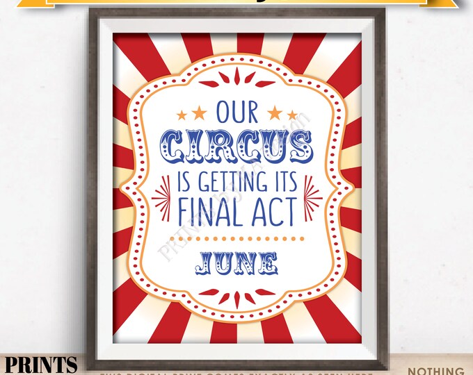 Circus Pregnancy Announcement, Our Circus is Getting its Final Act in JUNE Dated PRINTABLE Circus Themed Baby Reveal Sign <ID>