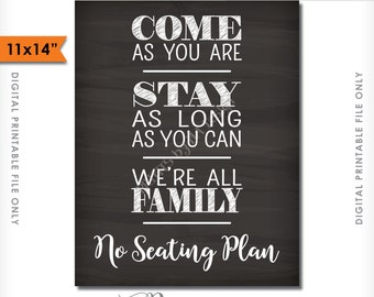 No Seating Plan Sign, Come As You Are Stay As Long As You Can We're All Family, Find a Seat Wedding Sign, PRINTABLE 11x14" Sign <ID>