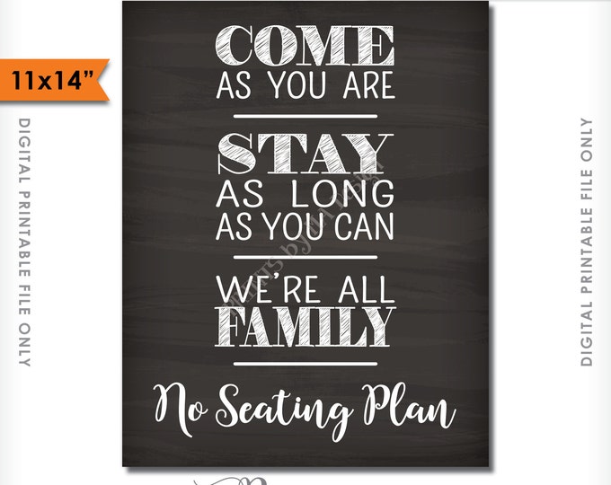 No Seating Plan Sign, Come As You Are Stay As Long As You Can We're All Family, Find a Seat Wedding Sign, PRINTABLE 11x14" Sign <ID>