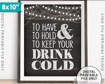 To Have and To Hold and to Keep Your Drink Cold Sign, Drink Holder Favor, 8x10” Chalkboard Style Printable Instant Download Wedding Sign