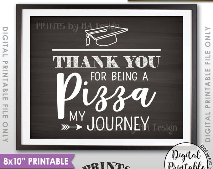 Graduation Party Pizza Sign, Thank You for being a Pizza my Journey, PRINTABLE 8x10” Chalkboard Style PIzza Sign <ID>