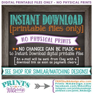 May include: A chalkboard sign with the text "INSTANT DOWNLOAD [printable files only] NO PHYSICAL PRINTS NO CHANGES CAN BE MADE to Instant Download digital printable files [An e-mail will be sent from Etsy with a download link as soon as payment clears] SEE SHOP FOR SIMILAR/MATCHING DESIGNS!"  The sign also includes a logo with the text "PRINTS by Ma design".