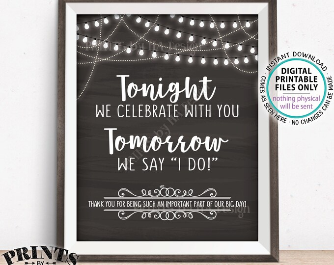 Rehearsal Dinner Sign, Tonight We Celebrate With You Tomorrow We Say I Do, Thanks, PRINTABLE 8x10/16x20” Chalkboard Style Wedding Sign <ID>