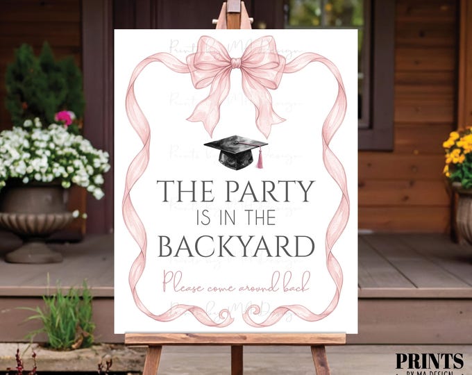 Graduation Party is in the Backyard Please Come Around Back, Pink Organza Ribbon Coquette Bow, PRINTABLE 8x10/16x20” Back Yard Sign <ID>