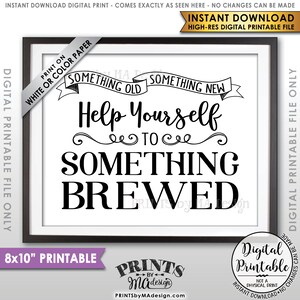 May include: Printable 8x10 inch sign with black text on a white background. The text reads "Print on white or color paper. Something old, something new. Help yourself to something brewed."