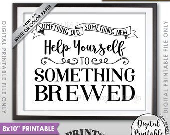 May include: Printable 8x10 inch sign with black text on a white background. The text reads "Print on white or color paper. Something old, something new. Help yourself to something brewed."