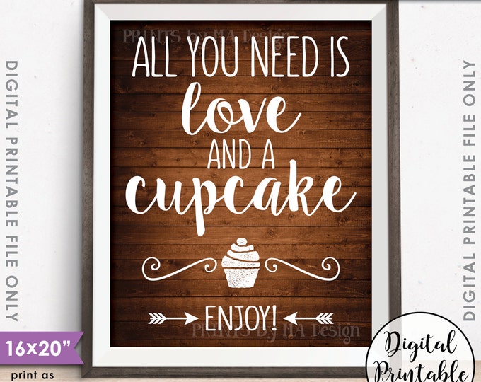 All You Need is Love and a Cupcake Sign, Wedding Cake Sign, PRINTABLE 8x10/16x20” Rustic Wood Style Cupcake Sign <ID>