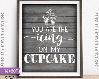 Cupcake Sign, You Are the Icing on my Cupcake Wedding Reception Cupcake, PRINTABLE 8x10/16x20” Gray Rustic Wood Style Sign <ID>