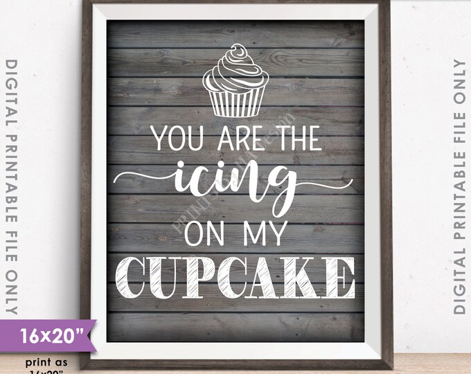Cupcake Sign, You Are the Icing on my Cupcake Wedding Reception Cupcake, PRINTABLE 8x10/16x20” Gray Rustic Wood Style Sign <ID>