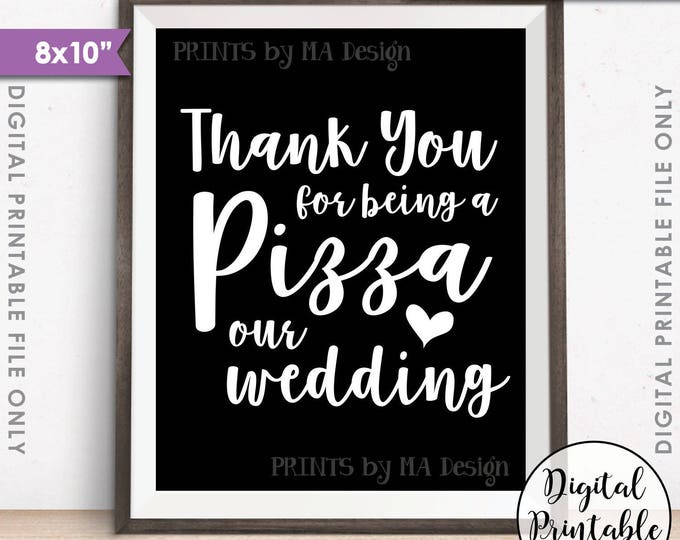 Pizza Sign, Thank you for being a Pizza our Wedding Sign, Pizza Party, Late Night Pizza, Rehearsal Dinner, Printable 8x10" Instant Download