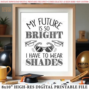 My Future is So Bright I Have to Wear Shades Graduation Party Decorations, Gotta Wear Sunglasses Favor Sign, PRINTABLE 8x10” Grad Sign <ID>