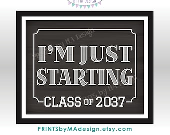 I'm Just Starting School Sign, Class of 2037, Coordinates with I'm Done Graduation Sign, PRINTABLE 8x10/16x20” Chalkboard Style Sign <ID>