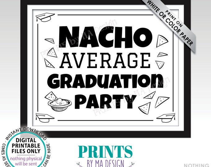 Nacho Average Graduation Party Sign, Grad Decoration, PRINTABLE 8x10/16x20” Black & White Sign, Grad Party Food Sign <ID>