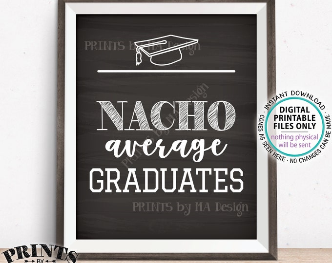 Nachos Sign, Nacho Average Graduates, Build Your Own Nachos, PRINTABLE Chalkboard Style 8x10” Nacho Sign, Graduation Party Decorations <ID>