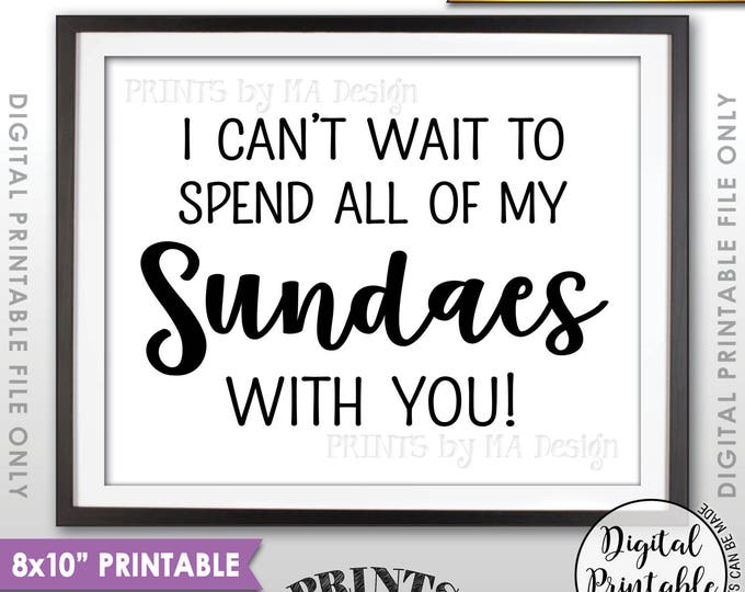 Sundae Sign, I Can't Wait to Spend All of My Sundaes With You Ice Cream Wedding Sign, Ice Cream Sign, 8x10” Printable Instant Download