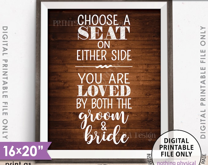 Choose a Seat on Either Side You Are Loved by Both the Groom and Bride Wedding Sign 8x10/16x20” Rustic Wood Style PRINTABLE Instant Download