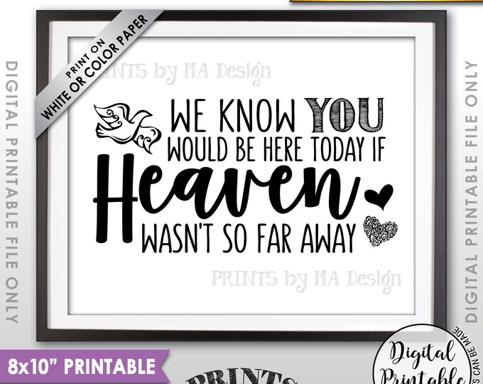 Heaven Sign, We Know You Would Be Here Today if Heaven Wasn't So Far Away Wedding Sign, Loved One Tribute, Printable 8x10” Instant Download