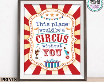This Place would be a CIRCUS without you Staff Appreciation Sign, PRINTABLE 8x10” Sign, Teacher Appreciation Week <ID>