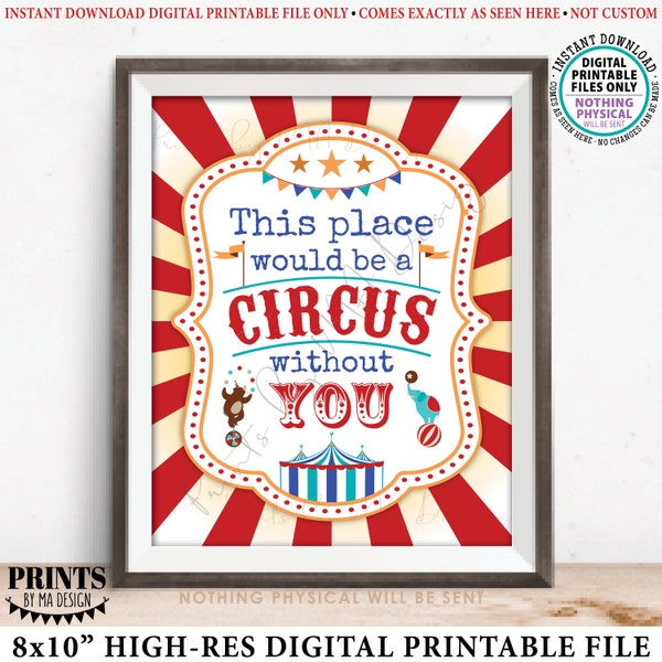 This Place would be a CIRCUS without you Staff Appreciation Sign, PRINTABLE 8x10” Sign, Teacher Appreciation Week <ID>