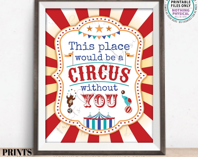 This Place would be a CIRCUS without you Staff Appreciation Sign, PRINTABLE 8x10” Sign, Teacher Appreciation Week <ID>