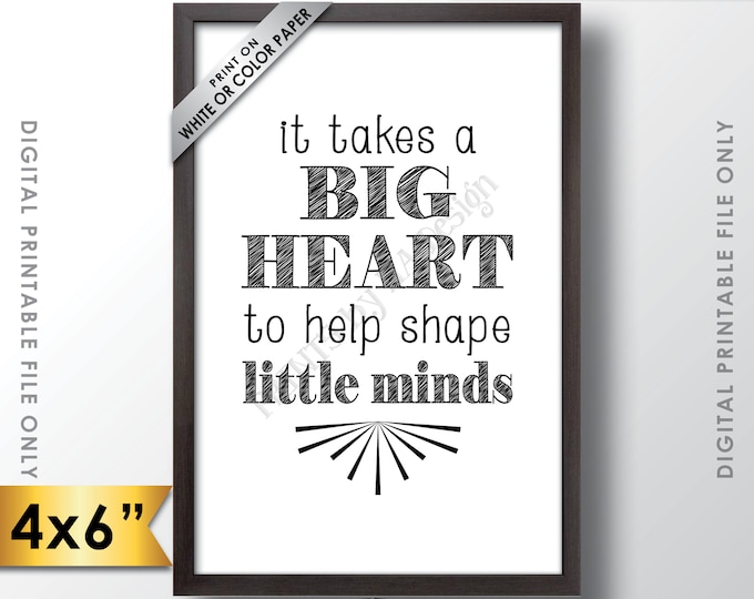 It takes a big heart to shape little minds, Teacher Gift, Babysitter, Teacher's Gift, Child Caregiver Gift, 6x4” Printable Instant Download