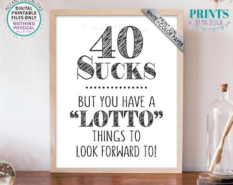 40 Sucks Lottery Sign, 40th Birthday, Lotto Things to Look Forward To, 40th B-day Gift, PRINTABLE Black & White 8x10” Sign <ID>