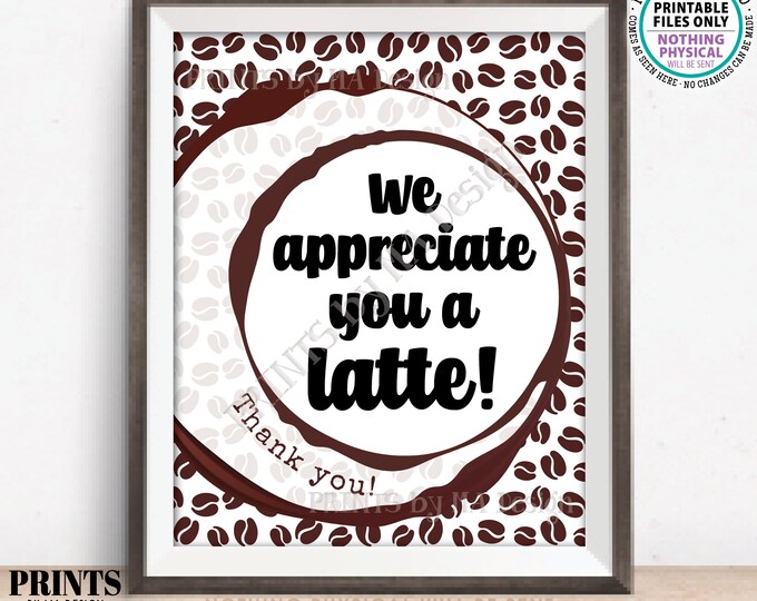 We Appreciate You a Latte Sign, Coffee Bar Sign, Staff Employee Work Force Volunteers, PRINTABLE 8x10” Sign, Teacher Appreciation Week <ID>