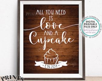All You Need is Love and a Cupcake Sign, Wedding Cupcakes, Valentine's Day Treats, PRINTABLE 8x10/16x20” Rustic Wood Style Cupcake Sign <ID>