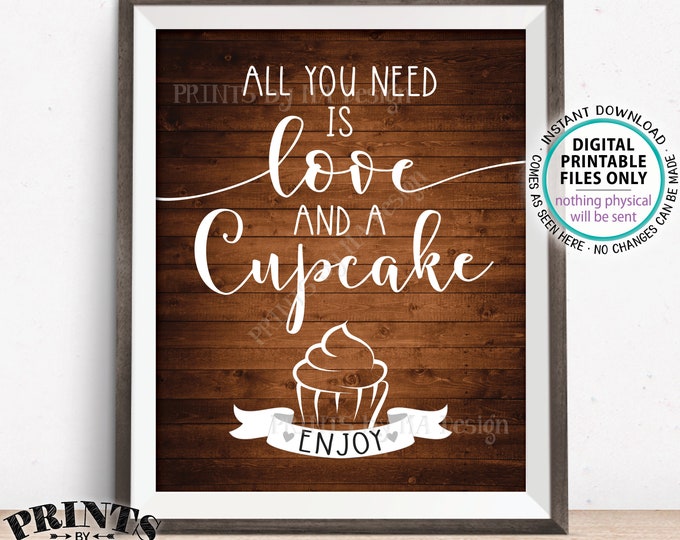 All You Need is Love and a Cupcake Sign, Wedding Cupcakes, Valentine's Day Treats, PRINTABLE 8x10/16x20” Rustic Wood Style Cupcake Sign <ID>