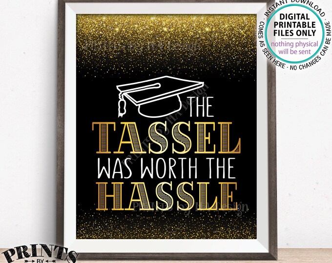 Tassel was Worth the Hassle Graduation Sign, Tassle Hassel, Graduation Party Decoration, PRINTABLE 8x10” Black & Gold Glitter Grad Sign <ID>