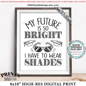 My Future is So Bright I Have to Wear Shades Graduation Party Decorations, Gotta Wear Sunglasses Favor Sign, PRINTABLE 8x10” Grad Sign <ID>