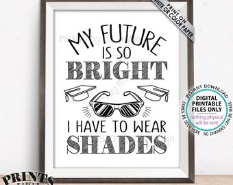 My Future is So Bright I Have to Wear Shades Graduation Party Decorations, Gotta Wear Sunglasses Favor Sign, PRINTABLE 8x10” Grad Sign <ID>