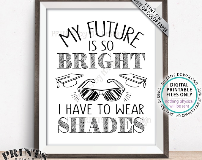 My Future is So Bright I Have to Wear Shades Graduation Party Decorations, Gotta Wear Sunglasses Favor Sign, PRINTABLE 8x10” Grad Sign <ID>