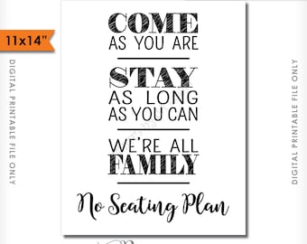 No Seating Plan Sign, Come As You Are Stay As Long As You Can We're All Family, Find a Seat Wedding Sign, PRINTABLE 11x14" Sign <ID>